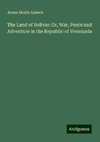 The Land of Bolivar: Or, War, Peace and Adventure in the Republic of Venezuela