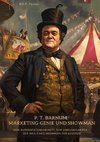 P. T. Barnum: Marketing-Genie und Showman