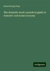 The domestic word: a practical guide in domestic and social economy