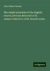 The classic preachers of the English church, lectures delivered at St. James's Church in 1878. Second series