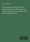 The lost tribes: a refutation of the theories of Messrs. Welson, Hine and other writers who have identified them with the English nation