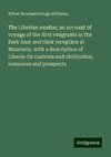 The Liberian exodus; an account of voyage of the first emigrants in the Bark Azor and their reception at Monrovia, with a description of Liberia-its customs and civilization, romances and prospects