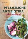 Pflanzliche Antibiotika selbst gemacht