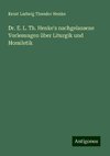 Dr. E. L. Th. Henke's nachgelassene Vorlesungen über Liturgik und Homiletik