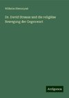 Dr. David Strauss und die religiöse Bewegung der Gegenwart