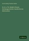 Dr. E. L. Th. Henke's Neuere Kirchengeschichte Geschichte der Reformation