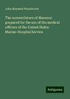 The nomenclature of diseases: prepared for the use of the medical officers of the United States Marine-Hospital Service