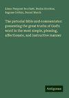 The pictorial Bible and commentator: presenting the great truths of God's word in the most simple, pleasing, affectionate, and instructive manner