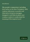 The people's commentary: including brief notes on the New Testament, with copious references to parallel and illustrative Scripture passages, designed to aid Bible students and common readers to understand the meaning of the inspired word