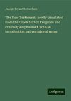 The New Testament: newly translated from the Greek text of Tregelles and critically emphasised, with an introduction and occasional notes