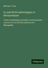 La spécificité pathologique et thérapeutique