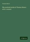 The poetical works of Thomas Moore: with a memoir