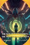 The Fate of the Nanobits  The Fight for Immortality