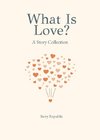 What is Love? A Story Collection