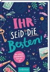 Ihr seid die Besten! - Das schönste Freundschaftsbuch ever