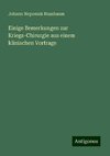 Einige Bemerkungen zur Kriegs-Chirurgie aus einem klinischen Vortrage