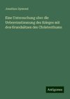 Eine Untersuchung uber die Uebereinstimmung des Krieges mit den Grundsätzen des Christenthums