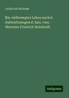 Ein vielbewegtes Leben nach d. Aufzeichnungen d. kais. russ. Obersten Friedrich Reinhardt