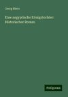 Eine aegyptische Königstochter: Historischer Roman