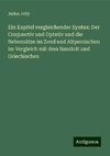 Ein Kapitel vergleichender Syntax: Der Conjunctiv und Optativ und die Nebensätze im Zend und Altpersischen im Vergleich mit dem Sanskrit und Griechischen