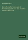 Ein vielbewegtes Leben nach d. Aufzeichnungen d. kais. russ. Obersten Friedrich Reinhardt