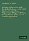 Einhundertundzehn Volks- und Gesellschaftslieder des 16., 17. und 18. Jahrhunderts mit und ohne Singweisen; nach fliegenden Blättern, handschriftlichen Quellen und dem Volksmunde gesammelt