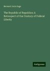 The Republic of Republics: A Retrospect of Our Century of Federal Liberty