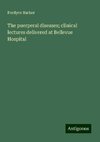 The puerperal diseases; clinical lectures delivered at Bellevue Hospital