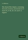 The ritual of the chapter, containing the work, lectures, and monitorial of the M. M., P. M., M. E. M. and R. A. degrees