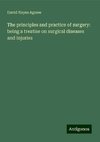 The principles and practice of surgery: being a treatise on surgical diseases and injuries