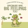 Dinosaurs Have Big Feelings Too