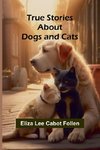 True Stories about Dogs and Cats