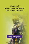 Stories of King Arthur's Knights, Told to the Children