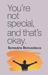 You're Not Special, And That's Okay