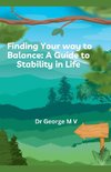 Finding Your Balance  -a Guide  to Stability in Life.