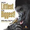 From the Littlest to the Biggest! Animal Book 4 Years Old | Children's Animal Books