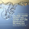 Oil and Water Won't Mix and Other Mixture Separation Techniques - Chemistry Book for Kids 8-10 | Children's Chemistry Books