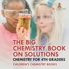 The Big Chemistry Book on Solutions - Chemistry for 4th Graders | Children's Chemistry Books