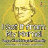 I Got It from My Mama! Gregor Mendel Explains Heredity - Science Book Age 9 | Children's Biology Books