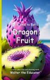 It's Time to Eat a Dragon Fruit