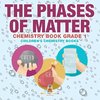 The Phases of Matter - Chemistry Book Grade 1 | Children's Chemistry Books