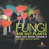 Fungi Are Not Plants - Biology Book Grade 4 | Children's Biology Books