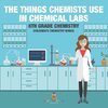 The Things Chemists Use in Chemical Labs 6th Grade Chemistry | Children's Chemistry Books