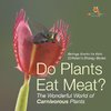 Do Plants Eat Meat? The Wonderful World of Carnivorous Plants - Biology Books for Kids | Children's Biology Books