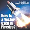 How Is a Vector Used in Physics? Physics 8th Grade | Children's Physics Books