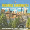 Building Landmarks - Bridges, Tunnels and Buildings - Architecture and Design | Children's Engineering Books