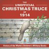 The Unofficial Christmas Truce of 1914 - History of the World | Children's Military Books