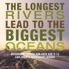 The Longest Rivers Lead to the Biggest Oceans - Geography Books for Kids Age 9-12 | Children's Geography Books