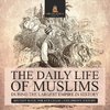 The Daily Life of Muslims during The Largest Empire in History - History Book for 6th Grade | Children's History