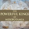 The Powerful Kings of Mesopotamia - Ancient History Books for Kids | Children's Ancient History